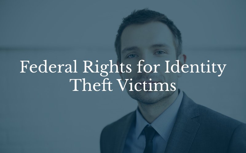 Federal Rights for Identity Theft Victims