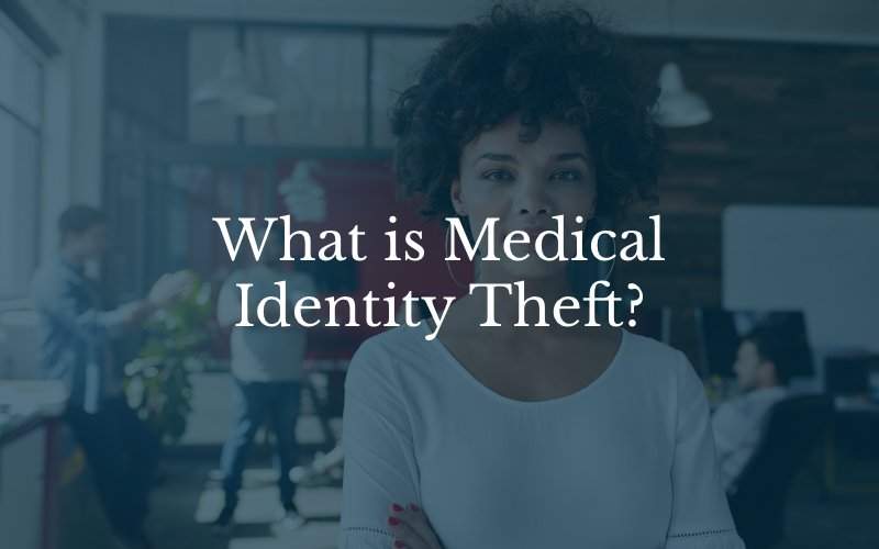 What is Medical Identity Theft?